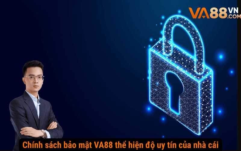 Chính sách bảo mật VA88 thể hiện độ uy tín của nhà cái