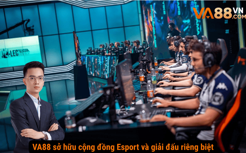 VA88 sở hữu cộng đồng Esport và giải đấu riêng biệt