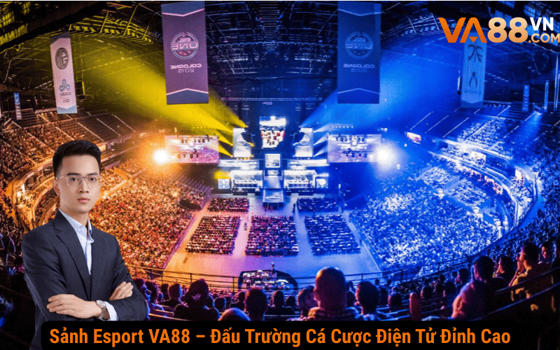 Sảnh Esport VA88 – Đấu Trường Cá Cược Điện Tử Đỉnh Cao