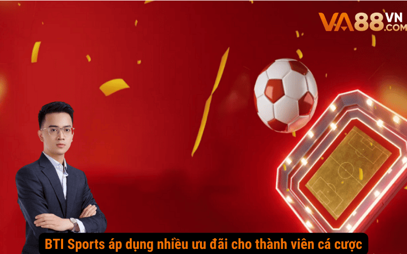 BTI Sports áp dụng nhiều ưu đãi cho thành viên cá cược
