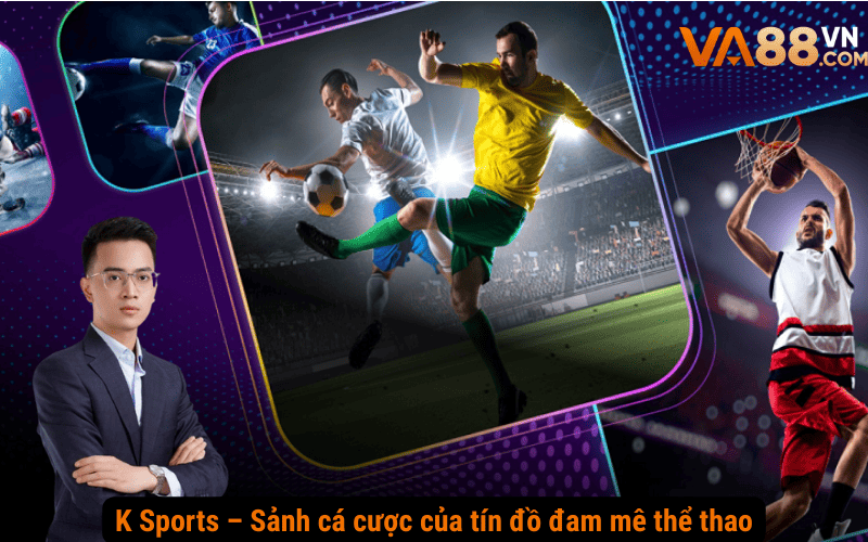 K Sports – Sảnh cá cược của tín đồ đam mê thể thao