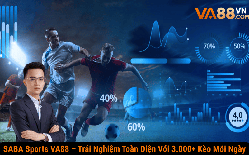 SABA Sports VA88 – Trải Nghiệm Toàn Diện Với 3.000+ Kèo Mỗi Ngày