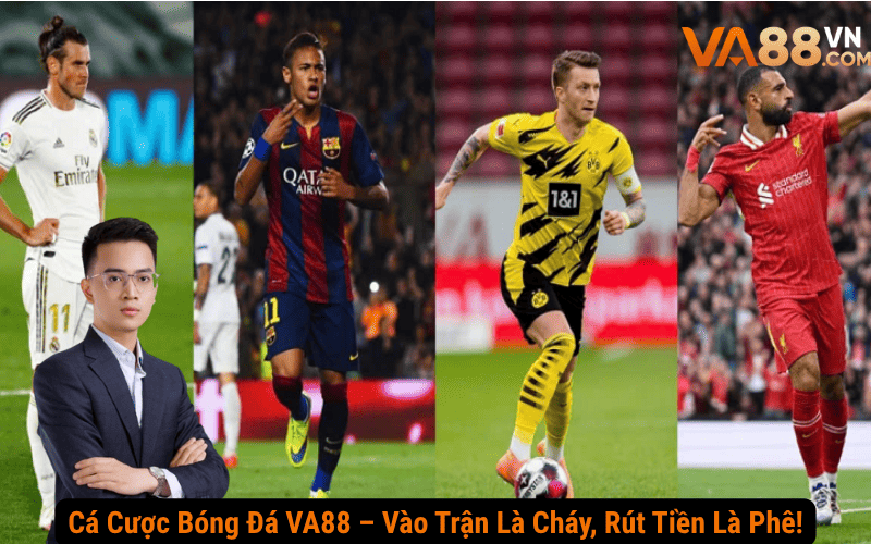 Cá Cược Bóng Đá VA88 – Vào Trận Là Cháy, Rút Tiền Là Phê!